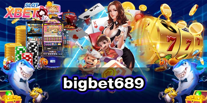 bigbet689 สุดยอดเกมสล็อต ทำกำไรง่าย เล่นง่าย