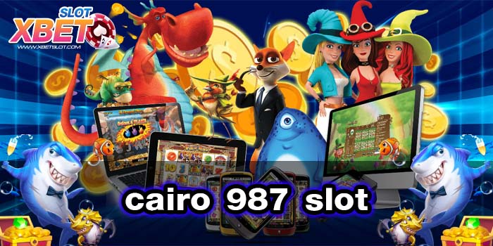 cairo 987 slot ศูนย์รวมเกมสล็อต ยอดฮิต เล่นง่าย ได้เงินจริง