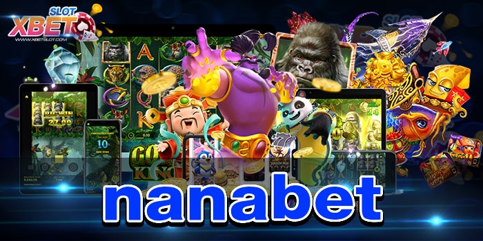 nanabet สุดยอดเว็บเกมสล็อต ที่มีผู้เล่นมากมาย เล่นง่าย ได้เงินจริง